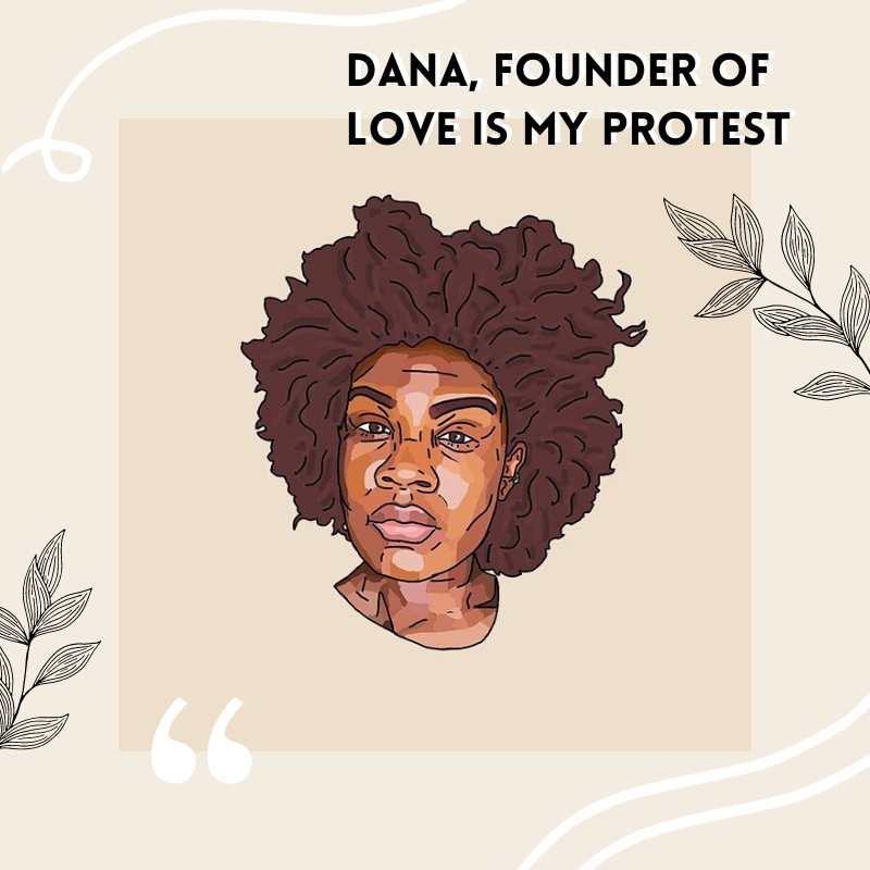 Self-Care Interview with Dana, Founder of LOVE IS MY PROTEST